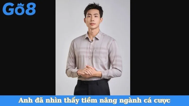 Anh đã nhìn thấy tiềm năng ngành cá cược