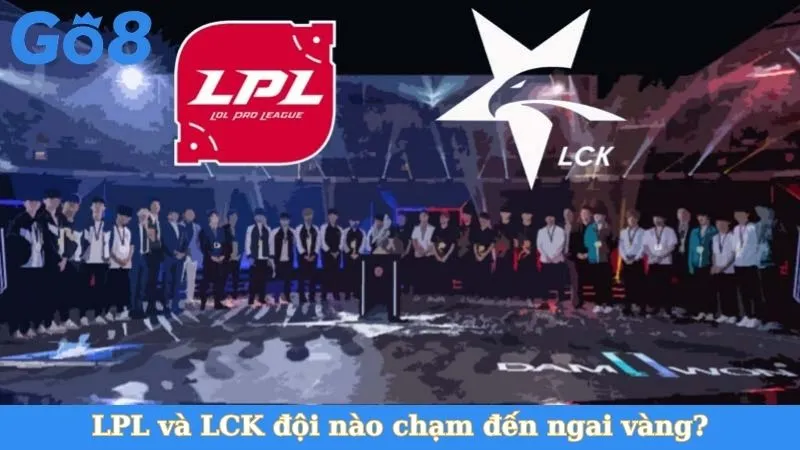 LPL và LCK đội nào chạm đến ngai vàng?